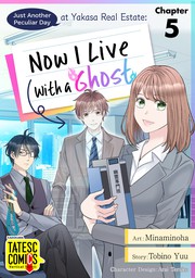 Just Another Peculiar Day at Yasaka Real Estate: Now I Live With a Ghost　Chapter 5