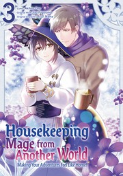 Housekeeping Mage from Another World: Making Your Adventures Feel Like Home! Vol 3