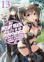 My Instant Death Ability Is So Overpowered, No One in This Other World Stands a Chance Against Me! Volume 13