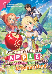 Reincarnated as an Apple: This Forbidden Fruit Is Forever Unblemished! Volume 1