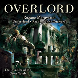 [AUDIOBOOK] Overlord, Vol. 7 (light novel) The Invaders of the Great Tomb