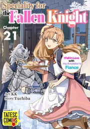 Speciality for the Fallen Knight ～I Fell in Love with my Ancestor's Fiance　Chapter 21