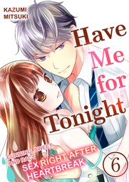 Have Me for Tonight ｰ Cunning, Sweet, and Racy Sex Right After Heartbreak 6