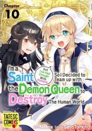 I'm a Saint but I've Had Enough With Humans So I Decided to Team up with the Demon Queen to Destroy The Human World　Chapter 10