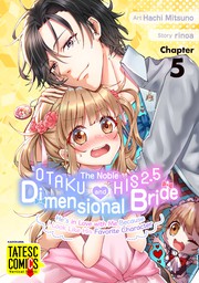 The Noble Otaku and His 2.5 Dimensional Bride ～He's in Love with Me Because I Look Like His Favorite Character～　Chapter 5
