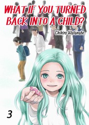 What if You Turned Back Into a Child? 3