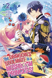 The Dragon's Soulmate is a Mushroom Princess! Volume 2