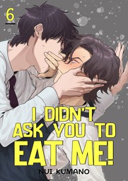 I Didn't Ask You to Eat Me! 6