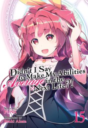 Didn't I Say To Make My Abilities Average In The Next Life?! Vol. 15