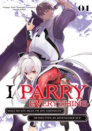 I Parry Everything: What Do You Mean I'm the Strongest? I'm Not Even an Adventurer Yet! Volume 1