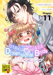 The Noble Otaku and His 2.5 Dimensional Bride ～He's in Love with Me Because I Look Like His Favorite Character～　Chapter 11