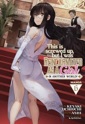 This Is Screwed Up, but I Was Reincarnated as a GIRL in Another World! Vol. 6