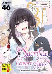 I Was a Sacrifice but Now I'm a Consort to a God?! ～All the Princesses are Fluffy～　Chapter 46