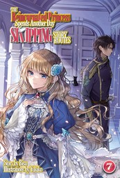 The Reincarnated Princess Spends Another Day Skipping Story Routes: Volume 7