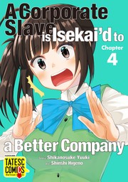 A Corporate Slave is Suddenly Isekai’d to a Better Company　Chapter 4