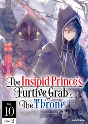 The Insipid Prince's Furtive Grab for The Throne　Vol.10 Part 2