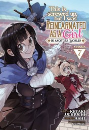 This Is Screwed Up, but I Was Reincarnated as a GIRL in Another World! Vol. 7
