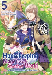 Housekeeping Mage from Another World: Making Your Adventures Feel Like Home! Vol 5