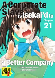 A Corporate Slave is Suddenly Isekai’d to a Better Company　Chapter 21