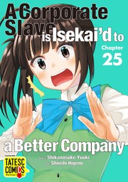 A Corporate Slave is Suddenly Isekai’d to a Better Company　Chapter 25