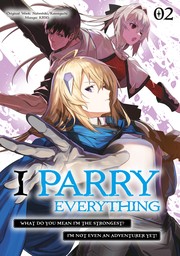I Parry Everything: What Do You Mean I'm the Strongest? I'm Not Even an Adventurer Yet! Volume 2