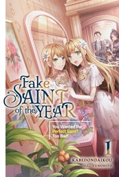 Fake Saint of the Year: You Wanted the Perfect Saint? Too Bad! Volume 1