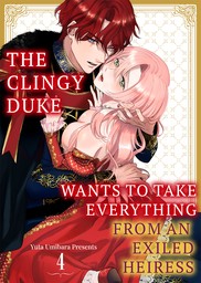 The Clingy Duke Wants to Take Everything From an Exiled Heiress Ch.4