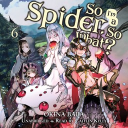 [AUDIOBOOK] So I'm a Spider, So What?, Vol. 6