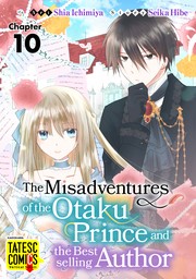 The Misadventures of the Otaku Prince and the Bestselling Author　Chapter 10