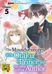 The Misadventures of the Otaku Prince and the Bestselling Author　Chapter 5