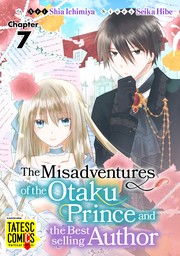 The Misadventures of the Otaku Prince and the Bestselling Author　Chapter 7