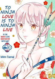To Ninja Love Is to Ninja Live -Is the Man I Love Infatuated with Me?- (20)