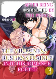 After Being Embraced by The Prince, The Villainess Rushes Straight into His Romance Route!? Ch.3