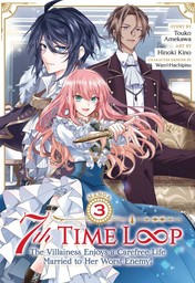 7th Time Loop: The Villainess Enjoys a Carefree Life Married to Her Worst Enemy! Vol. 3