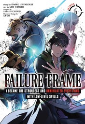 Failure Frame: I Became the Strongest and Annihilated Everything With Low-Level Spells Vol. 6