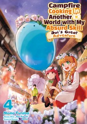 Campfire Cooking in Another World with My Absurd Skill: Sui's Great Adventure: Volume 4