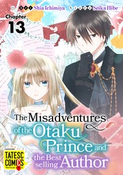 The Misadventures of the Otaku Prince and the Bestselling Author　Chapter 13