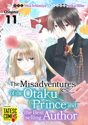 The Misadventures of the Otaku Prince and the Bestselling Author　Chapter 11