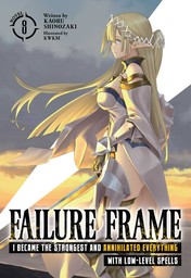Failure Frame: I Became the Strongest and Annihilated Everything With Low-Level Spells Vol. 8