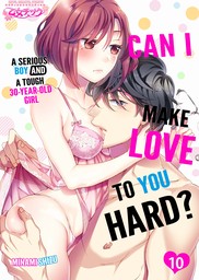 Can I Make Love To You Hard? A Serious Boy And A Tough30-Year-Old Girl Ch.10