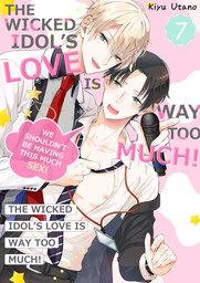 The Wicked Idol's Love is Way Too Much! -We Shouldn't be Having This Much Sex! 7