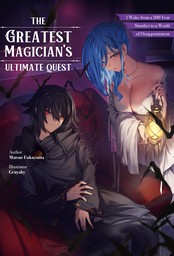 The Greatest Magician's Ultimate Quest: I Woke from a 300 Year Slumber to a World of Disappointment Volume 1