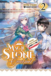Magic Stone Gourmet: Eating Magical Power Made Me The Strongest Volume 2