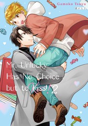 Mr. Unlucky Has No Choice but to Kiss!, Volume 2