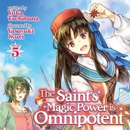 [AUDIOBOOK] The Saint's Magic Power is Omnipotent (Light Novel) Vol. 5