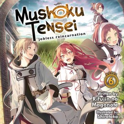 [AUDIOBOOK] Mushoku Tensei: Jobless Reincarnation (Light Novel) Vol. 6