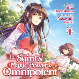 [AUDIOBOOK] The Saint's Magic Power is Omnipotent (Light Novel) Vol. 4