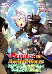 Peddler in Another World: I Can Go Back to My World Whenever I Want! Volume 3