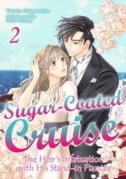 [Sold by Chapter]Sugar-Coated Cruise: The Heir's Infatuation with His Stand-in Fianc&eacute;e(2)