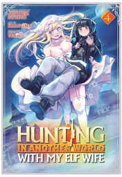 Hunting in Another World With My Elf Wife Vol. 4
